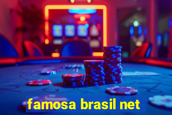 famosa brasil net